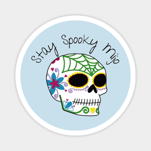 Stay Spooky Mijo | Dia de los Muertos Sugar Skull Halloween Latino Spooky Magnet